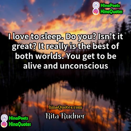 Rita Rudner Quotes | I love to sleep. Do you? Isn